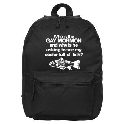 Limted Who Is The Gay Mormon And Why Is He Asking To See My Cooler Full Of Fish 16 in Basic Backpack