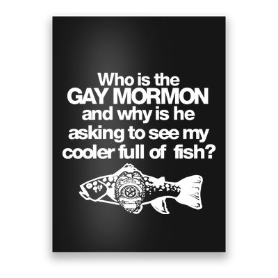 Limted Who Is The Gay Mormon And Why Is He Asking To See My Cooler Full Of Fish Poster