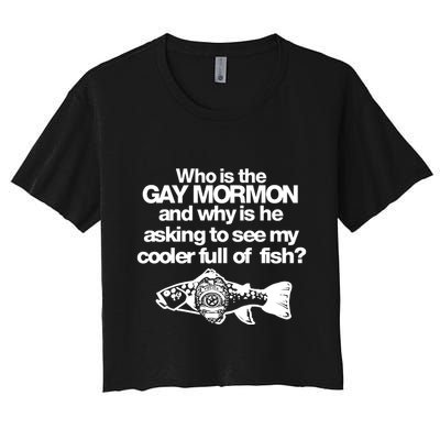 Limted Who Is The Gay Mormon And Why Is He Asking To See My Cooler Full Of Fish Crop Top