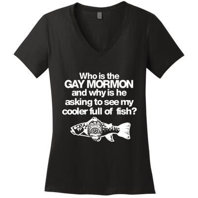 Limted Who Is The Gay Mormon And Why Is He Asking To See My Cooler Full Of Fish Women's V-Neck T-Shirt