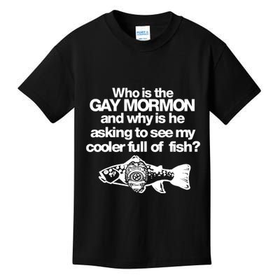 Limted Who Is The Gay Mormon And Why Is He Asking To See My Cooler Full Of Fish Kids T-Shirt