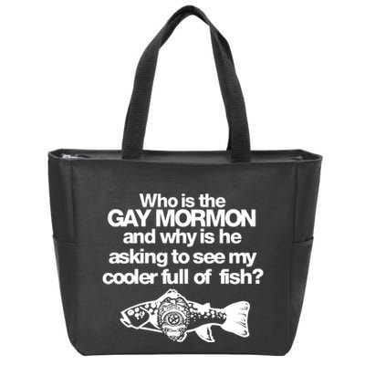 Limted Who Is The Gay Mormon And Why Is He Asking To See My Cooler Full Of Fish Zip Tote Bag