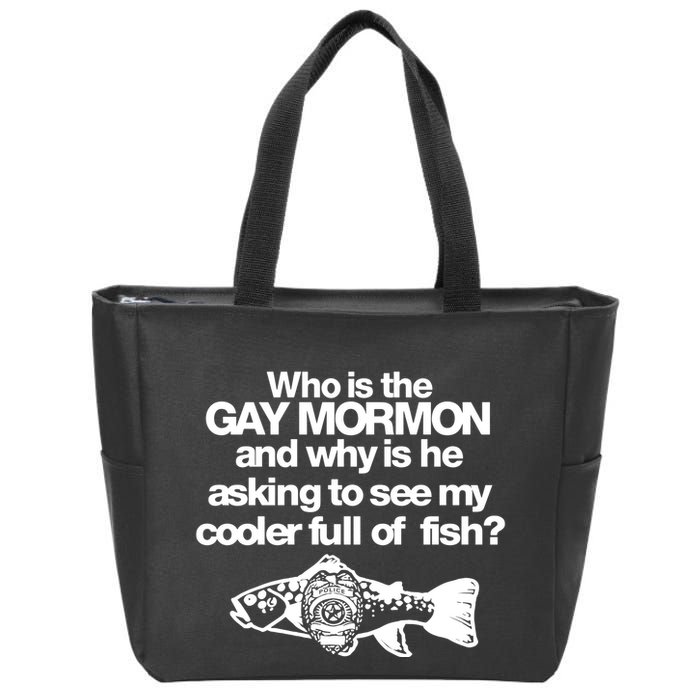 Limted Who Is The Gay Mormon And Why Is He Asking To See My Cooler Full Of Fish Zip Tote Bag