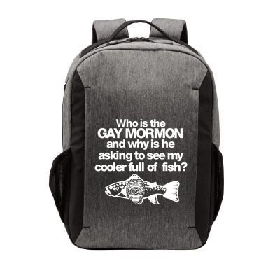 Limted Who Is The Gay Mormon And Why Is He Asking To See My Cooler Full Of Fish Vector Backpack