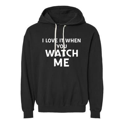 Livvusoo Wearing I Love It When You Watch Me Garment-Dyed Fleece Hoodie