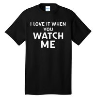 Livvusoo Wearing I Love It When You Watch Me Tall T-Shirt