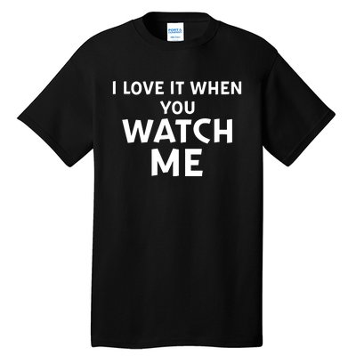 Livvusoo Wearing I Love It When You Watch Me Tall T-Shirt