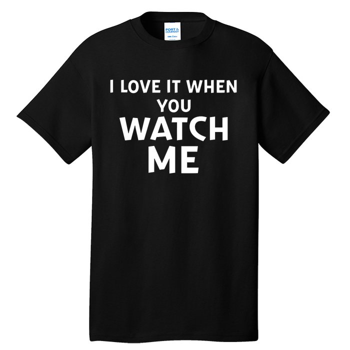 Livvusoo Wearing I Love It When You Watch Me Tall T-Shirt