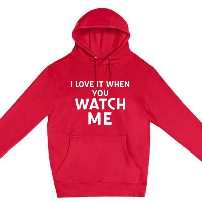 Livvusoo Wearing I Love It When You Watch Me Premium Pullover Hoodie