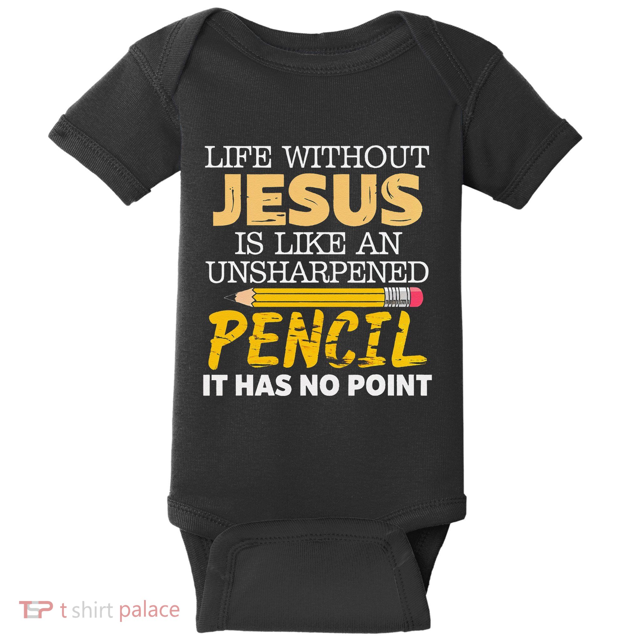 Life Without Jesus Pencil Faith Hope God Belief Baby Bodysuit