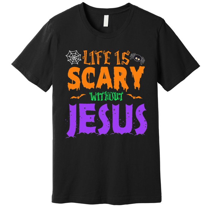 Life Without Jesus Is Scary Fall Christian Halloween Jesus Premium T-Shirt