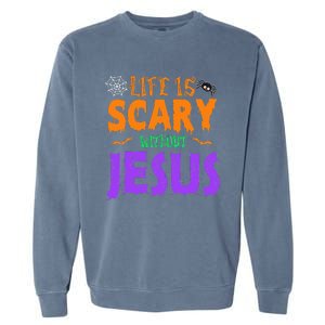 Life Without Jesus Is Scary Fall Christian Halloween Jesus Garment-Dyed Sweatshirt