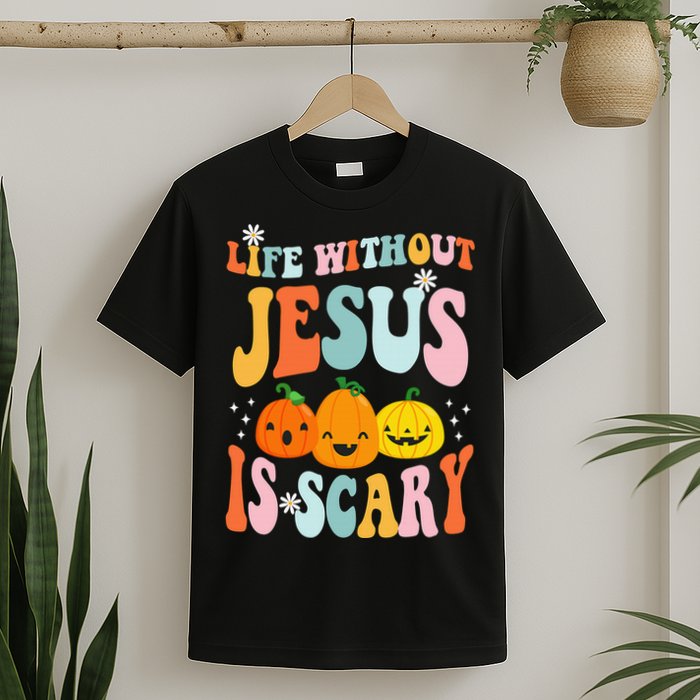 Life Without Jesus is Scary Fall Christian Halloween Jesus T-Shirt