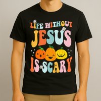 Life Without Jesus is Scary Fall Christian Halloween Jesus T-Shirt