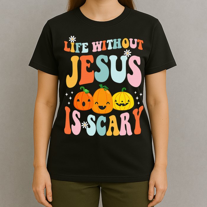 Life Without Jesus is Scary Fall Christian Halloween Jesus T-Shirt