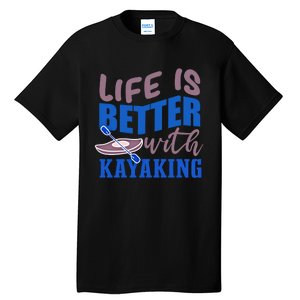 Life With Kayaking Canoe Water Sports Kayak Cool Gift Tall T-Shirt