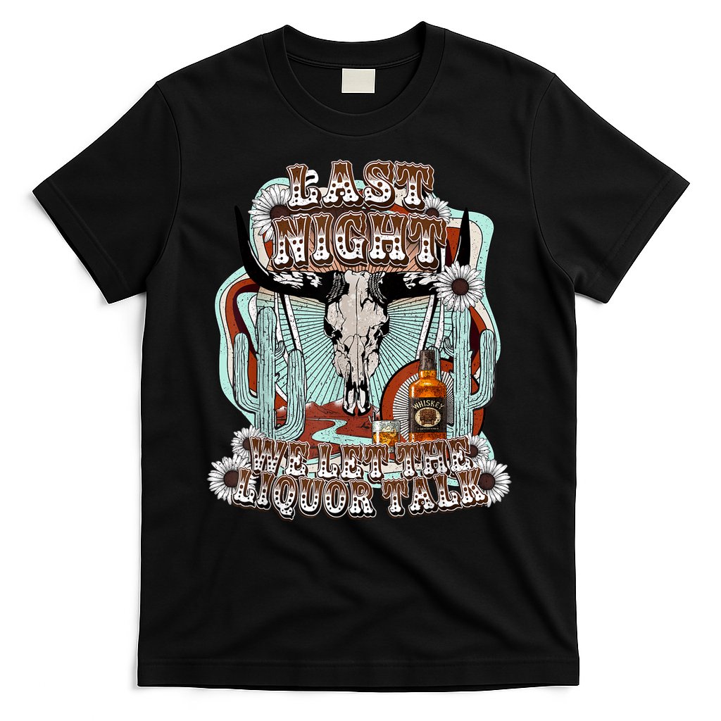 LastNight We Let The Liquor Talk, Cow Skull Western Country T-Shirt