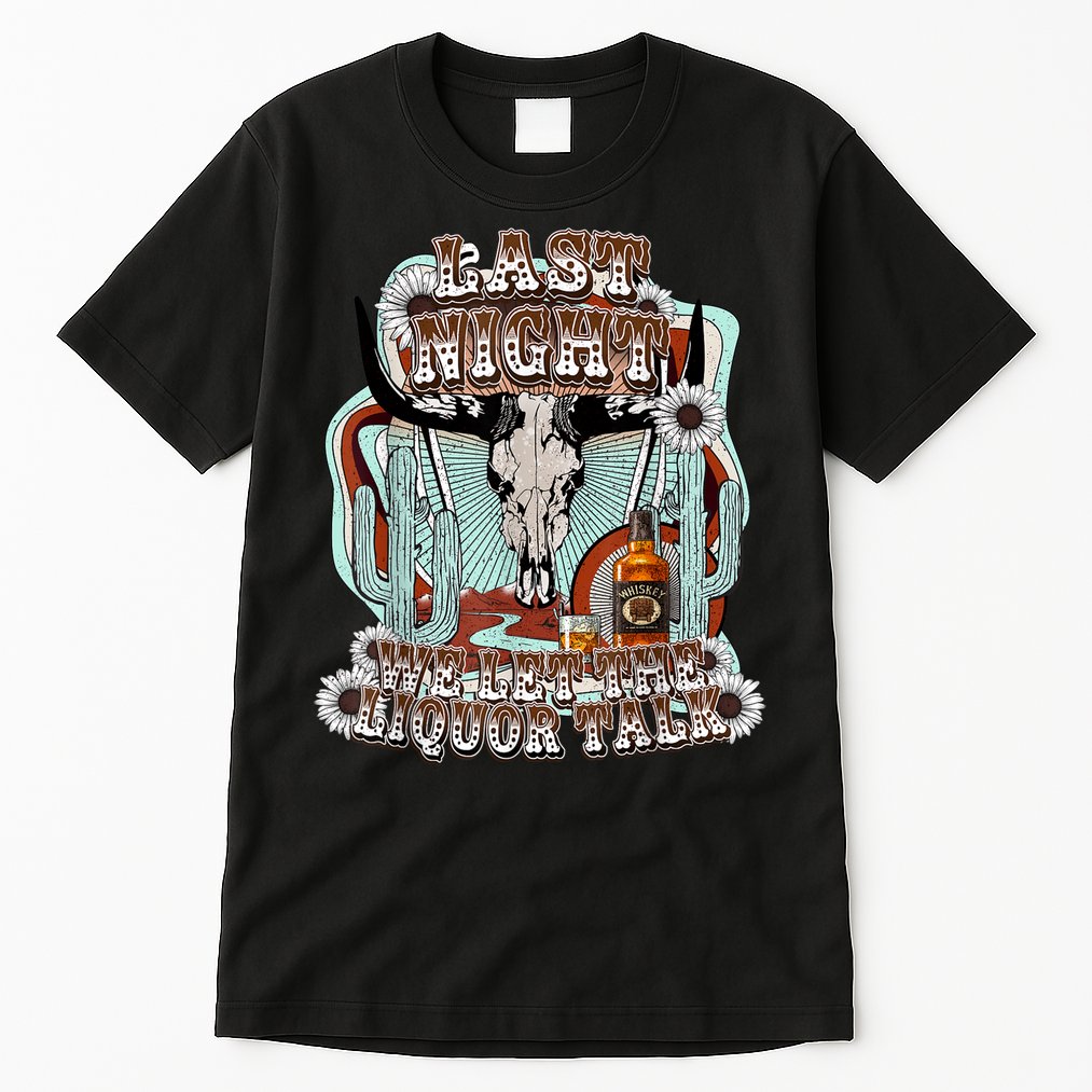 LastNight We Let The Liquor Talk, Cow Skull Western Country Tall T-Shirt