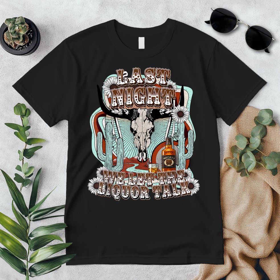 LastNight We Let The Liquor Talk, Cow Skull Western Country Premium T-Shirt