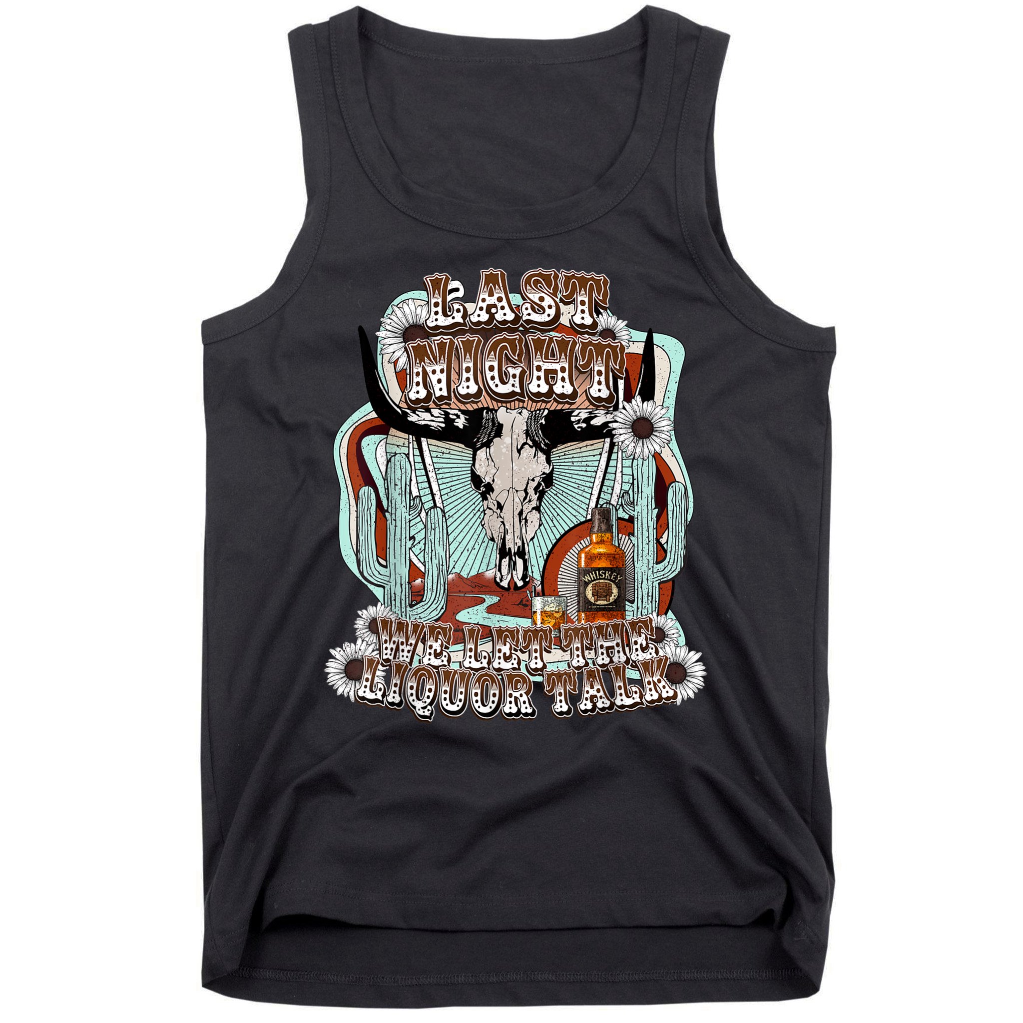 LastNight We Let The Liquor Talk, Cow Skull Western Country Tank Top