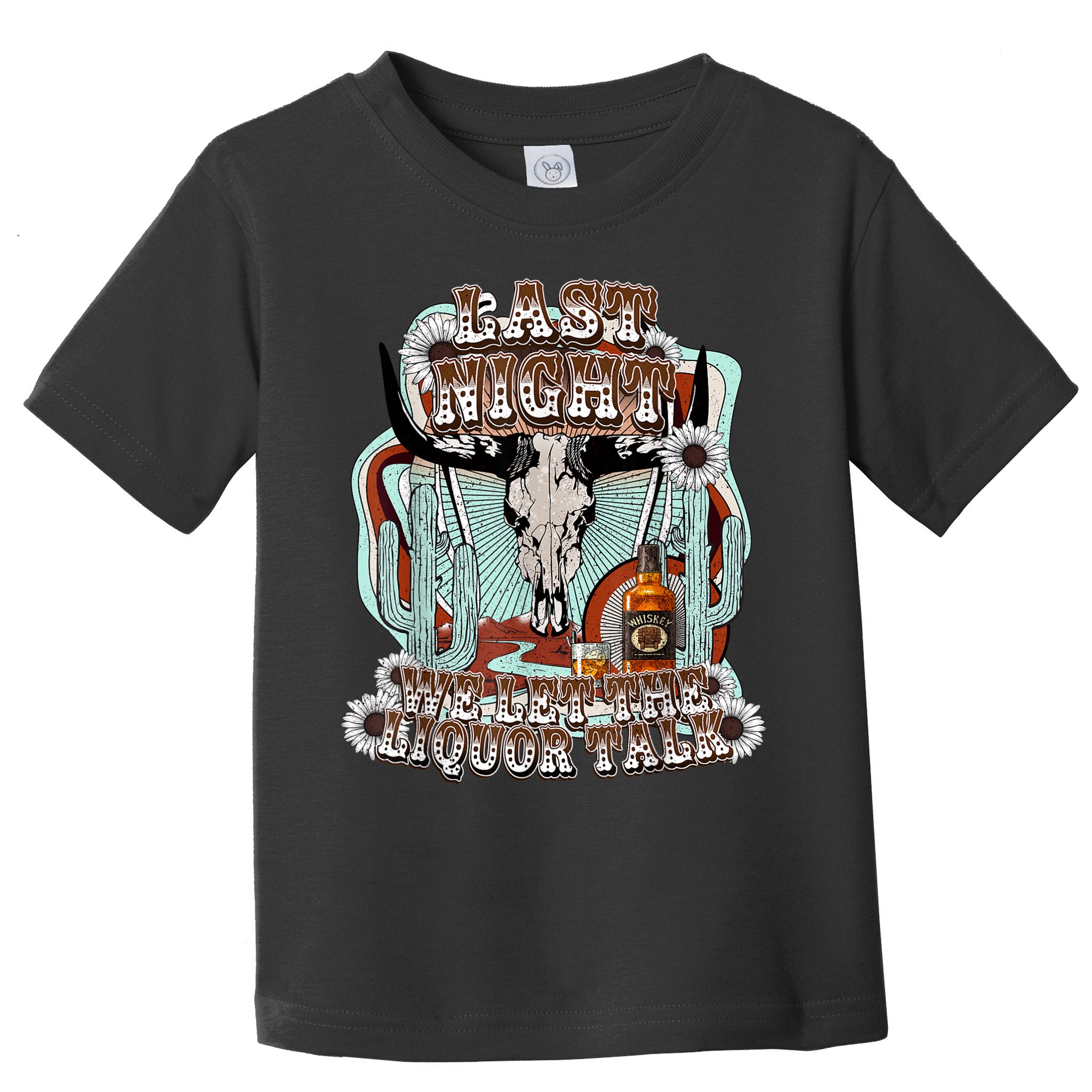 LastNight We Let The Liquor Talk, Cow Skull Western Country Toddler T-Shirt