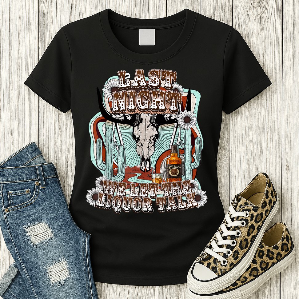 LastNight We Let The Liquor Talk, Cow Skull Western Country Womens T-Shirt