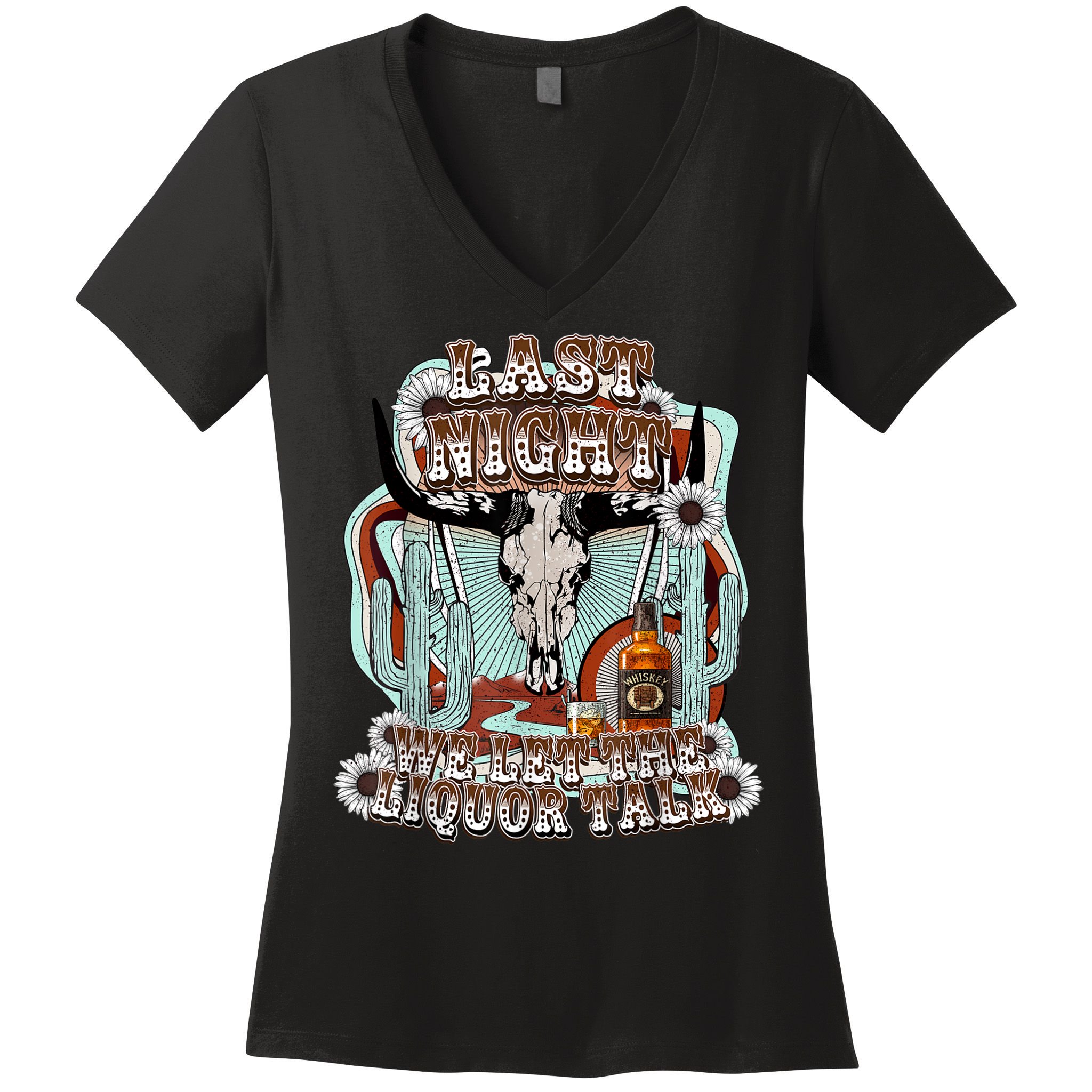 LastNight We Let The Liquor Talk, Cow Skull Western Country Women's V-Neck T-Shirt