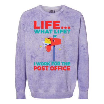 Life What Life I Work For The Post Office Colorblast Crewneck Sweatshirt