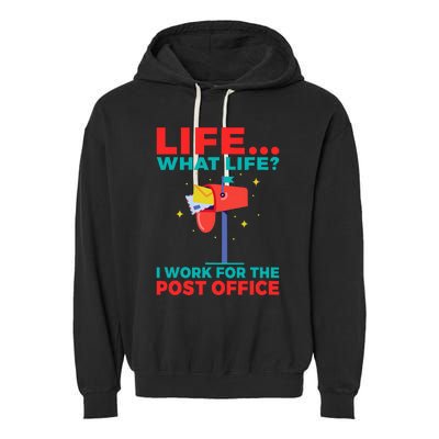 Life What Life I Work For The Post Office Garment-Dyed Fleece Hoodie