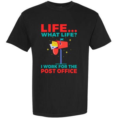 Life What Life I Work For The Post Office Garment-Dyed Heavyweight T-Shirt