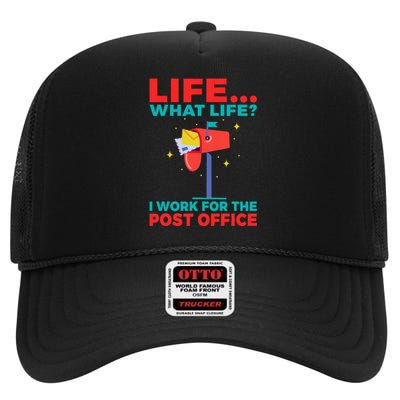 Life What Life I Work For The Post Office High Crown Mesh Back Trucker Hat