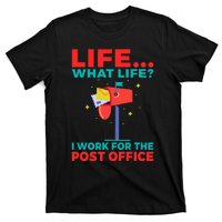 Life What Life I Work For The Post Office T-Shirt