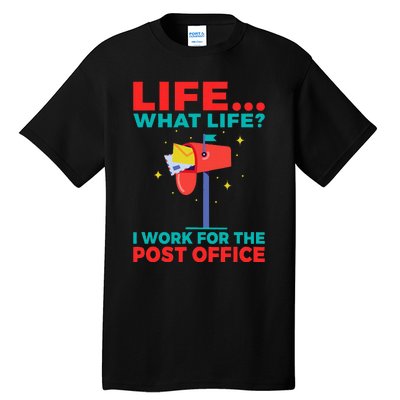 Life What Life I Work For The Post Office Tall T-Shirt