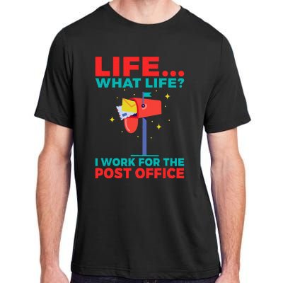 Life What Life I Work For The Post Office Adult ChromaSoft Performance T-Shirt