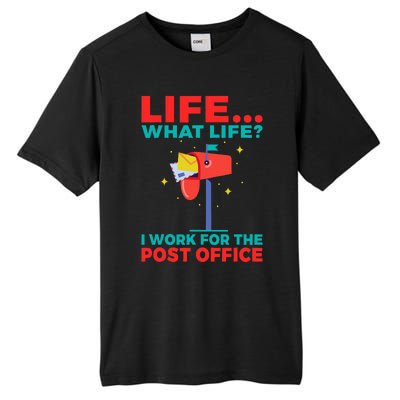 Life What Life I Work For The Post Office Tall Fusion ChromaSoft Performance T-Shirt