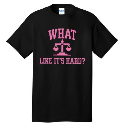 Lawyer What Like ItS Hard Tall T-Shirt