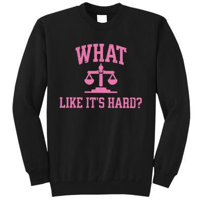 Lawyer What Like ItS Hard Tall Sweatshirt