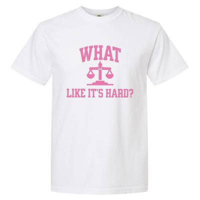 Lawyer What Like ItS Hard Garment-Dyed Heavyweight T-Shirt