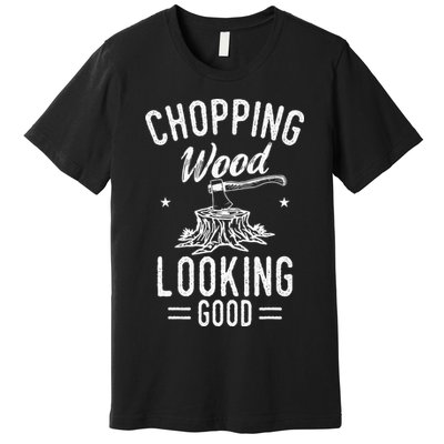 Lumberjack Woodcutter Logger Chopping Wood Looking Good Premium T-Shirt