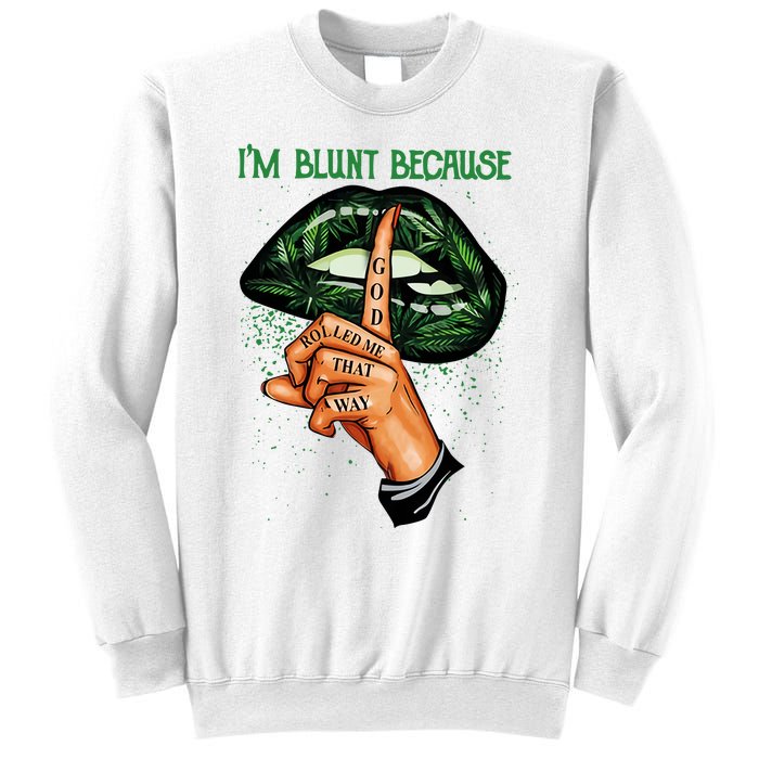 Lips Weed Leaf I'm Blunt God Rolled Me Funny 420 Marijuana Dripping Lips Sweatshirt