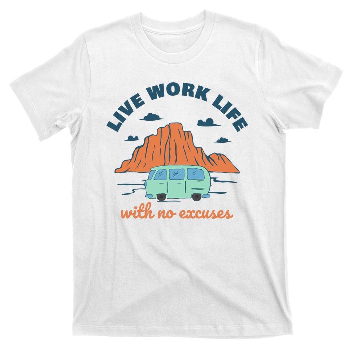 Live Work Life With No Excuses T-Shirt