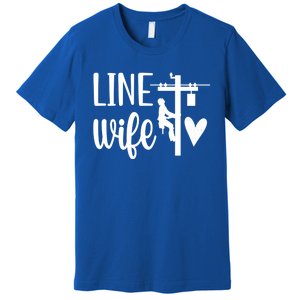 Line Wife Lineworker Husband Linewife Proud Line Wife Gift Premium T-Shirt