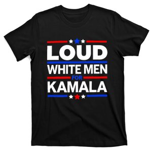 Loud White Man For Kamala Harris Kamala For President 2024 T-Shirt