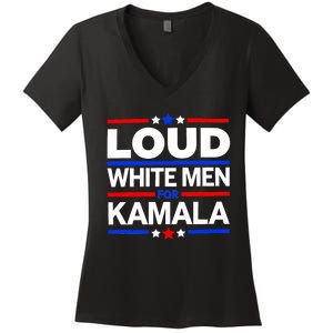 Loud White Man For Kamala Harris Kamala For President 2024 Women's V-Neck T-Shirt