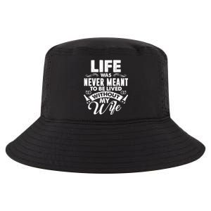 Life Was Never Meant To Be Lived Without My Wife Gift Cool Comfort Performance Bucket Hat