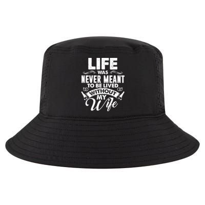 Life Was Never Meant To Be Lived Without My Wife Gift Cool Comfort Performance Bucket Hat