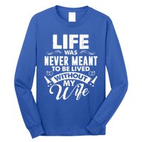 Life Was Never Meant To Be Lived Without My Wife Gift Long Sleeve Shirt