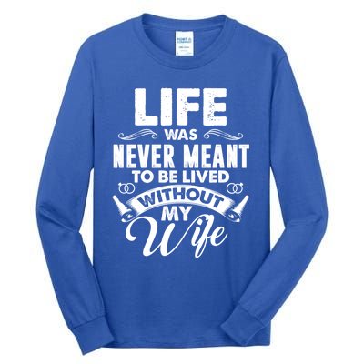 Life Was Never Meant To Be Lived Without My Wife Gift Tall Long Sleeve T-Shirt