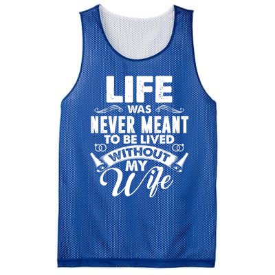 Life Was Never Meant To Be Lived Without My Wife Gift Mesh Reversible Basketball Jersey Tank