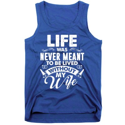 Life Was Never Meant To Be Lived Without My Wife Gift Tank Top